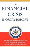 The Financial Crisis Inquiry Report, Authorized Edition: Final Report of the National Commission on the Causes of the Financial and Economic Crisis in the United States