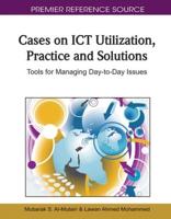 Cases on ICT Utilization, Practice and Solutions: Tools for Managing Day-to-Day Issues