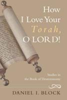 How I Love Your Torah, O Lord!: Studies in the Book of Deuteronomy