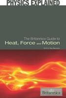 The Britannica Guide to Heat, Force, and Motion