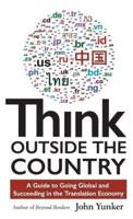 Think Outside the Country: A Guide to Going Global and Succeeding in the Translation Economy
