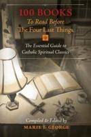 100 Books To Read Before The Four Last Things: The Essential Guide to Catholic Spiritual Classics