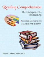 Reading Comprehension: The Components of Reading Resource Material for Teachers and Parents