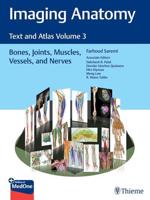 Imaging Anatomy Volume 3 Bones, Joints, Muscles, Vessels, and Nerves