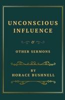 Unconscious Influence and Other Sermons