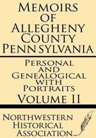 Memoirs of Allegheny County Pennsylvania Volume II--Personal and Genealogical With Portraits