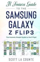 A Senior's Guide to the Samsung Galaxy Z Flip3: An Insanely Easy Guide to the Z Flip3