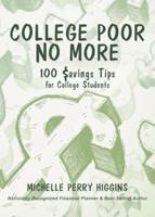 College Poor No More: 100 Savings Tips for College Students