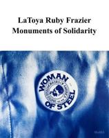 Latoya Ruby Frazier - Monuments of Solidarity