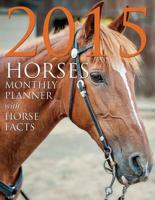 2015 Horses Monthly Planner: With Horse Facts