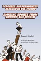 Amazing Sports from Around the World (Spanish-English): Deportes sorprendentes alrededor del mundo