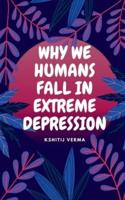Why We Humans Fall in Extreme Depression