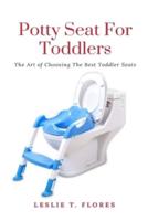 Potty Seat For Toddlers: The Art of Choosing The Best Toddler Seats