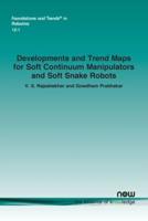 Developments and Trend Maps for Soft Continuum Manipulators and Soft Snake Robots
