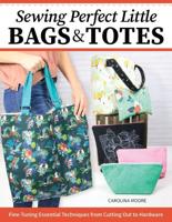 Sewing Perfect Little Bags and Totes