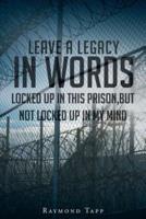 Leave A Legacy In Words: Locked up in this prison, but not locked up in my mind