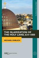 The Islamization of the Holy Land, 634-1800