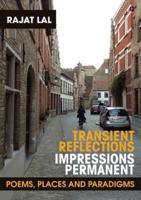 Transient Reflections Impressions Permanent: Poems, Places and Paradigms