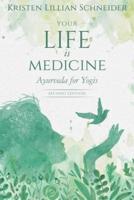 Your Life is Medicine: Ayurveda for Yogis