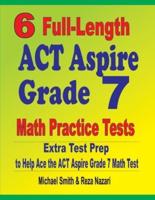 6 Full-Length ACT Aspire Grade 7 Math Practice Tests : Extra Test Prep to Help Ace the ACT Aspire Grade 7 Math Test