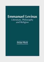 Emmanuel Levinas: Literature, Philosophy and Religion