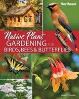 Native Plant Gardening for Birds, Bees & Butterflies. Northeast