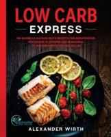 Low Carb Express: 180 schnelle Alltags-Blitz-Rezepte für Berufstätige. Höchstens 10 Zutaten und in maximal 30 Minuten fertig auf dem Teller