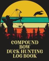 Compound Bow Duck Hunting Log Book: Waterfowl Hunters   Flyway   Decoy