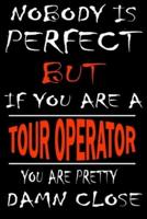 Nobody Is Perfect but If You'are a TOUR OPERATOR You're Pretty Damn Close