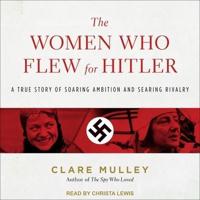 The Women Who Flew for Hitler Lib/E