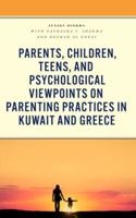 Parents, Children, Teens, and Psychological Viewpoints on Parenting Practices in Kuwait and Greece