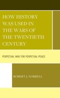 How History Was Used in the Wars of the Twentieth Century