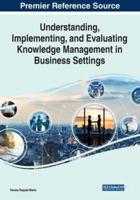 Understanding, Implementing, and Evaluating Knowledge Management in Business Settings