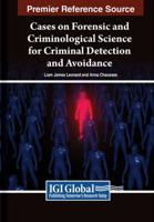 Cases on Forensic and Criminological Science for Criminal Detection and Avoidance