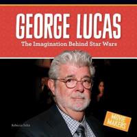 George Lucas: The Imagination Behind Star Wars