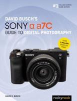 David Busch's Sony [A] a7C Guide to Digital Photography