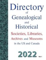 Directory of Genealogical and Historical Societies, Libraries, Archives and Museums in the US and Canada, 2022, Vol 1