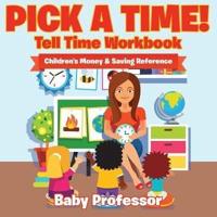 Pick A Time! - Tell Time Workbook : Children's Money & Saving Reference