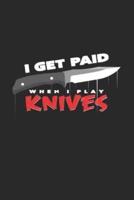 I Get Paid When I Play Knives