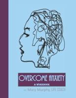 Overcome Anxiety - A Workbook
