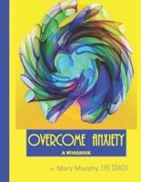 Overcome Anxiety - A Workbook