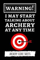 Warning! I May Start Talking About Archery At Any Time