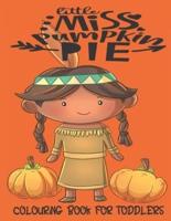 Little Miss Pumpkin Pie - Colouring Book For Toddlers
