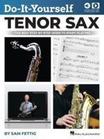Do-It-Yourself Tenor Sax: The Best Step-By-Step Guide to Start Playing - Book With Online Audio and Video by Sam Fettig