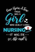 Once Upon A Time There Was A Girl Who Really Loved Nursing It Was Me The End