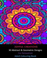 30 Abstract and Geometric Designs For Relaxation: Adult Colouring Book