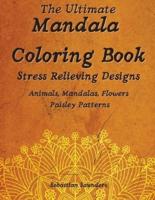 The Ultimate Mandala Coloring Book : Amazing Adult Coloring Book with Fun and Relaxing Mandala Coloring Pages, Animals, Flowers and Paisley Patterns