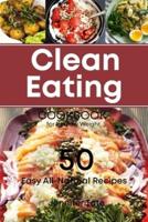 The Clean Eating Cookbook for Healthy Weight: 50 Easy All-Natural Recipes for Working and Living Well