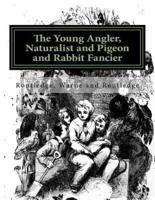 The Young Angler, Naturalist and Pigeon and Rabbit Fancier