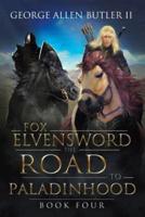 Fox Elvensword the Road  to  Paladinhood: Book Four